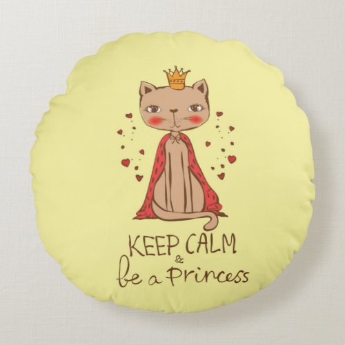Keep Calm and Be A Princess  Round Pillow