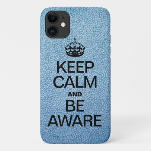 KEEP CALM AND BE AWARE iPhone 11 CASE