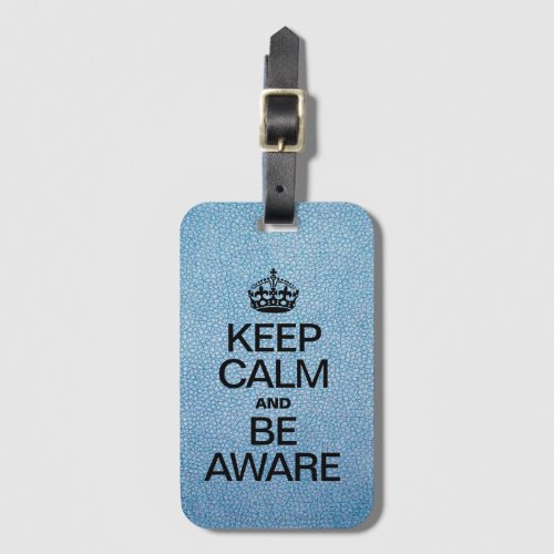 KEEP CALM AND BE AWARE LUGGAGE TAG