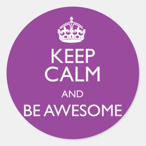 KEEP CALM AND BE AWESOME CLASSIC ROUND STICKER | Zazzle