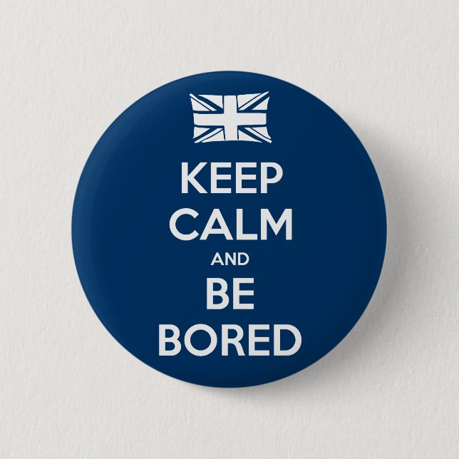 Keep Calm and Be Bored Pinback Button (Front)