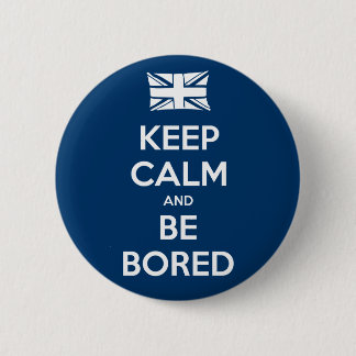 Keep Calm and Be Bored Pinback Button