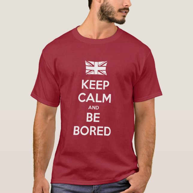 Keep Calm and Be Bored T-Shirt (Front)