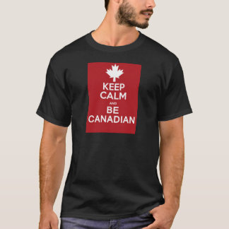 Keep Calm and Be Canadian T-Shirt