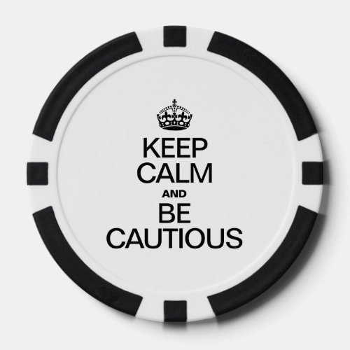 KEEP CALM AND BE CAUTIOUS POKER CHIPS