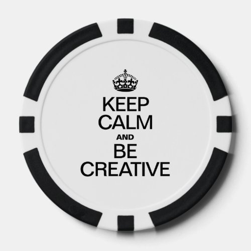 KEEP CALM AND BE CREATIVE POKER CHIPS