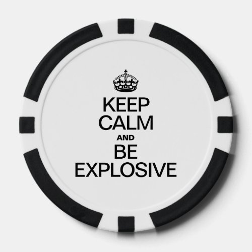 KEEP CALM AND BE EXPLOSIVE POKER CHIPS