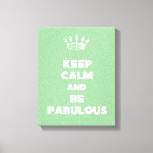 Keep Calm and Be Fabulous Canvas Print