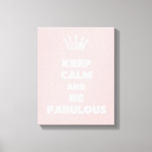 Keep Calm and Be Fabulous Canvas Print