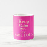 Keep Calm And Be Fabulous Mug/pink Coffee Mug at Zazzle