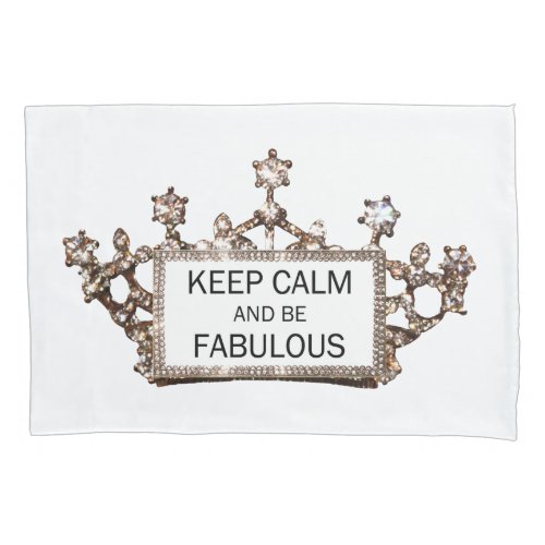 KEEP CALM AND BE FABULOUS PILLOW CASE