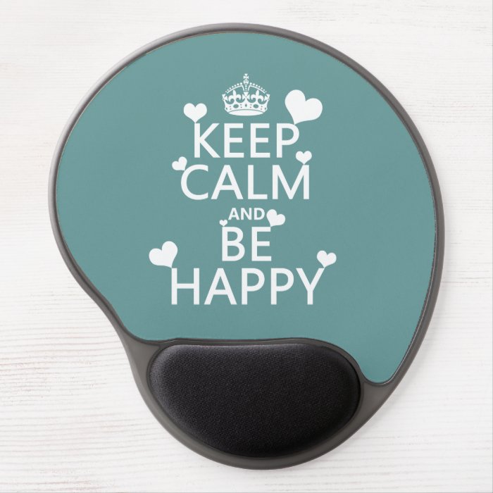 Keep Calm and Be Happy (available in all colors) Gel Mousepad