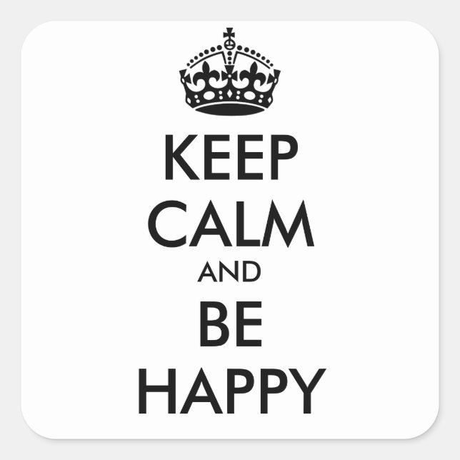 KEEP CALM AND BE  HAPPY   - personalized text Square Sticker (Front)