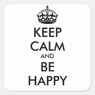 KEEP CALM AND BE HAPPY - personalized text Square Sticker