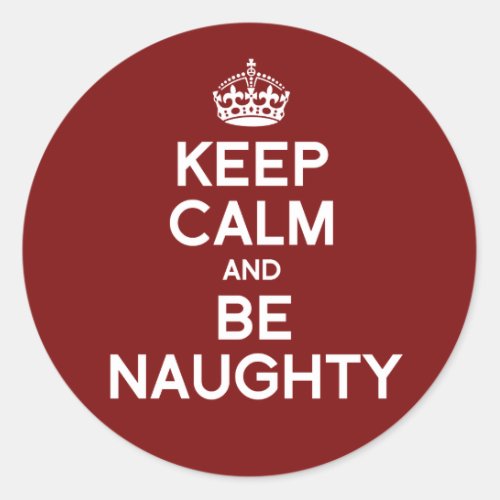 KEEP CALM AND BE NAUGHTY CLASSIC ROUND STICKER