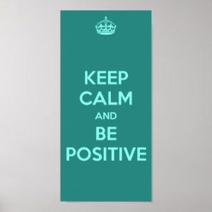 KEEP CALM AND BE POSITIVE POSTER