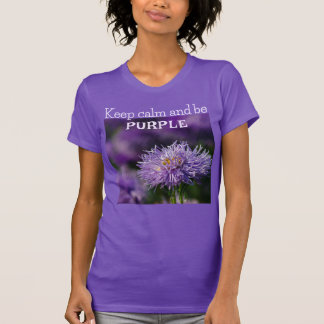 Keep Calm And Be Purple/Aster Flower/ T-Shirt