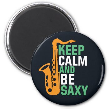 Keep Calm And Be Saxy Funny Saxophone Player Jazz Magnet by raindwops at Zazzle