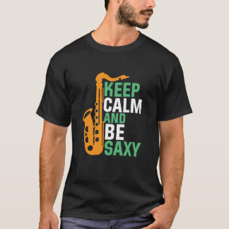 Keep Calm and Be Saxy Funny Saxophone Player Jazz T-Shirt