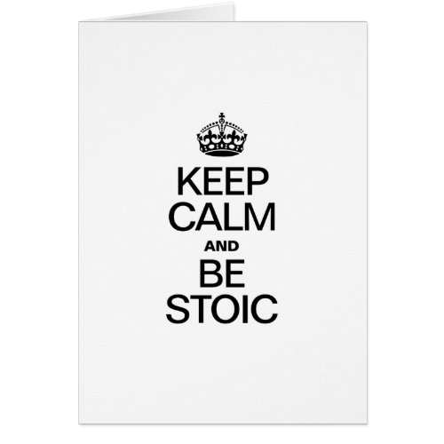 KEEP CALM AND BE STOIC