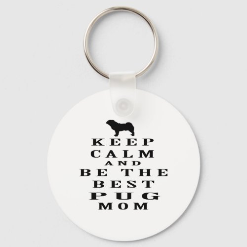 Keep calm and be the best Pug mom Keychain