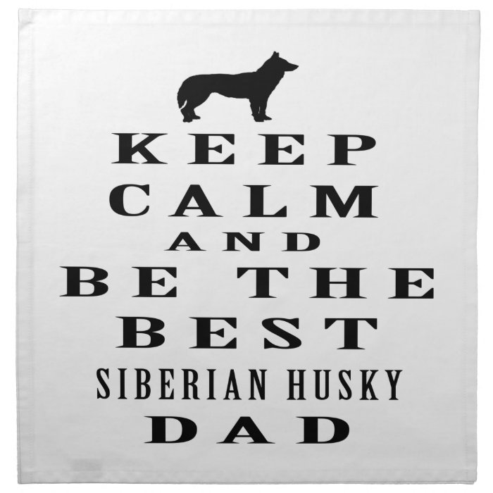 Keep Calm And Be The Best Siberian Husky Dad Napkin