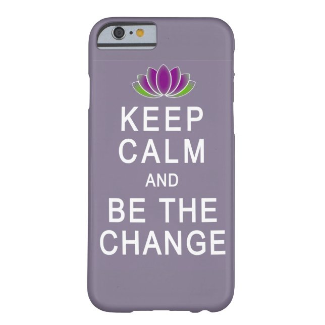 Keep Calm and Be the Change iPhone 6 case (Back)