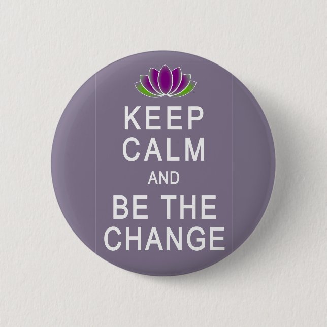 Keep Calm and Be the Change Tshirt Button (Front)