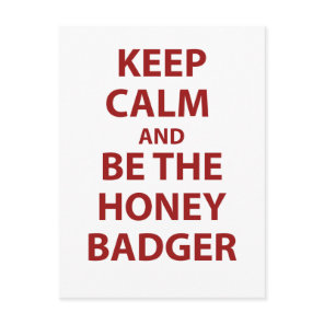 Keep Calm and Be The Honey Badger Postcard