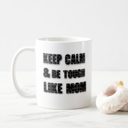 Keep calm and be tough like mommothers daymommy  coffee mug