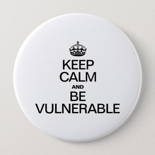 KEEP CALM AND BE VULNERABLE PINBACK BUTTON