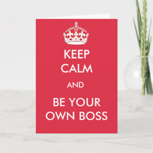 Keep Calm and be Your Own Boss Card