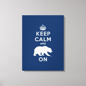 Keep Calm And Bear On Canvas Print by ucberkeley at Zazzle