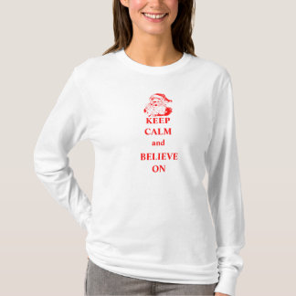Keep Calm and Believe On T-Shirt