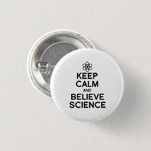 KEEP CALM AND BELIEVE SCIENCE BUTTON
