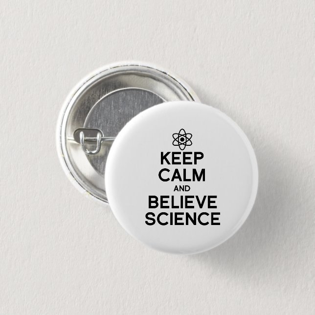 KEEP CALM AND BELIEVE SCIENCE BUTTON (Front & Back)