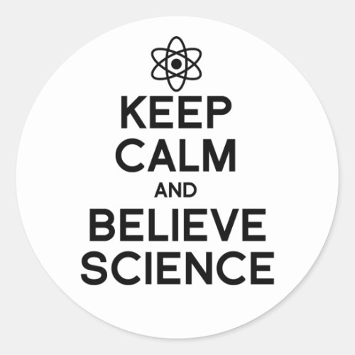 Keep Calm and Believe Science Classic Round Sticker