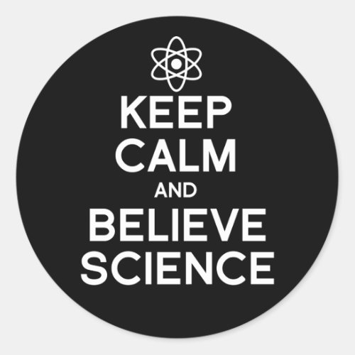 Keep Calm and Believe Science Classic Round Sticker