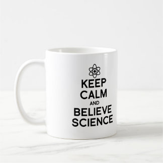 KEEP CALM AND BELIEVE SCIENCE COFFEE MUG