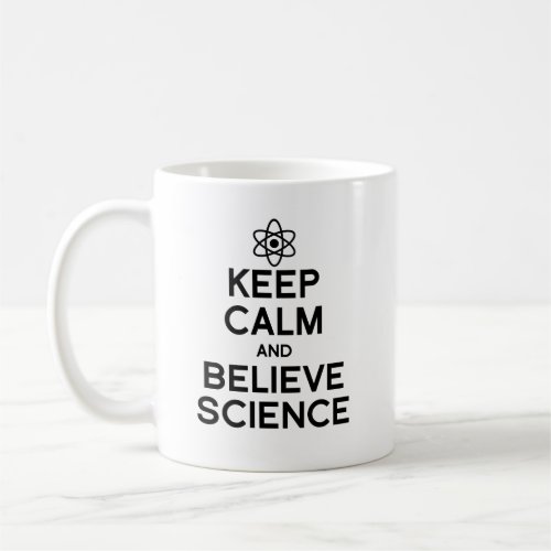 Keep Calm and Believe Science Coffee Mug