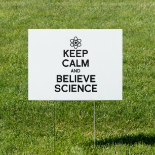 KEEP CALM AND BELIEVE SCIENCE SIGN