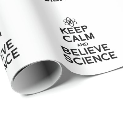 KEEP CALM AND BELIEVE SCIENCE WRAPPING PAPER