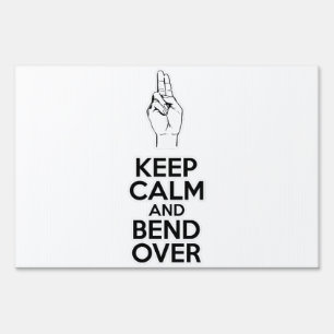 Keep Calm and Bend Over Sign