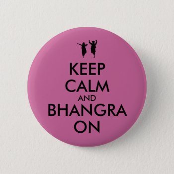 Keep Calm And Bhangra On Dancing Customizable Button by keepcalmandyour at Zazzle