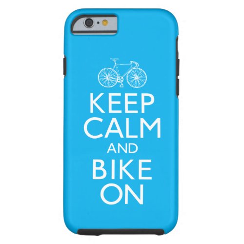 Keep Calm and Bike On Tough iPhone 6 Case