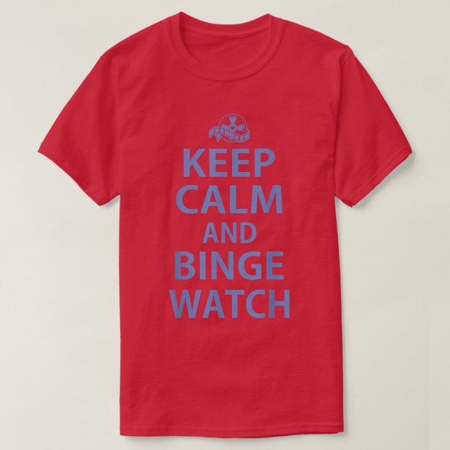 Keep Calm and Binge Watch funny family movie night T-Shirt (Design Front)
