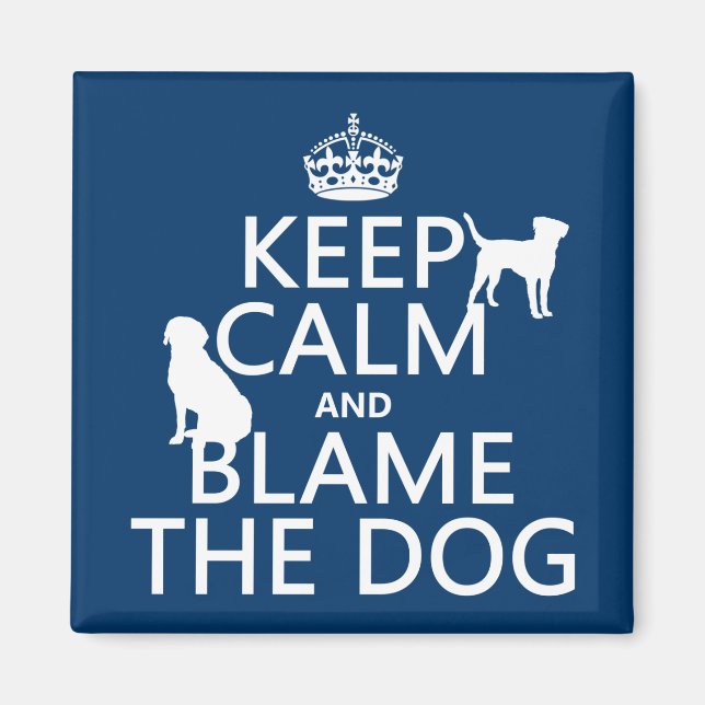 Keep Calm and Blame the Dog - all colors Magnet (Front)