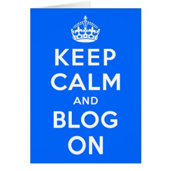 Keep Calm And Blog On by keepcalmparodies at Zazzle