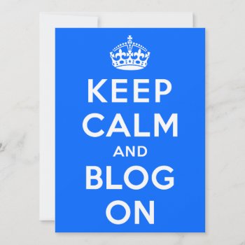 Keep Calm And Blog On by keepcalmparodies at Zazzle