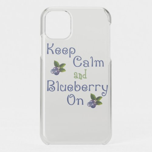 Keep Calm And Blueberry On iPhone 11 Case